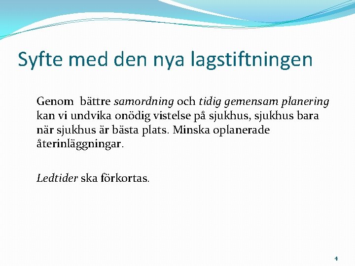 Syfte med den nya lagstiftningen Genom bättre samordning och tidig gemensam planering kan vi