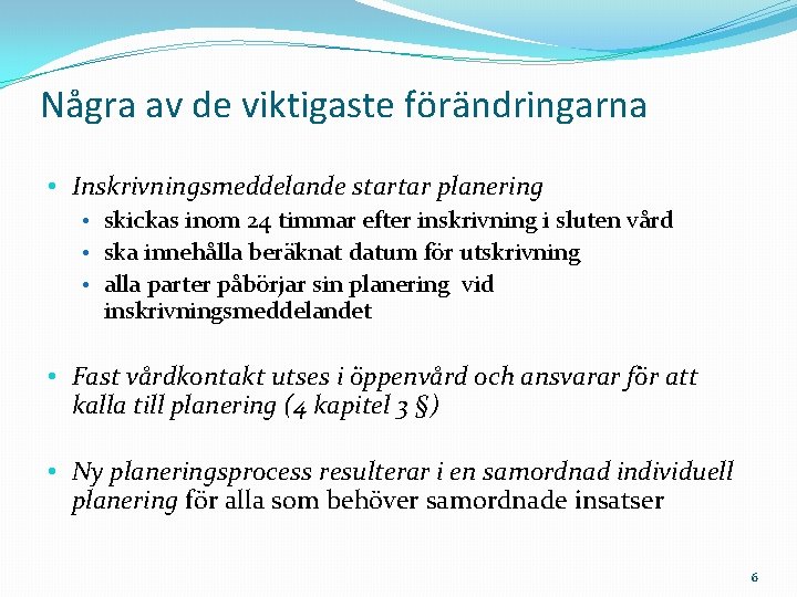 Några av de viktigaste förändringarna • Inskrivningsmeddelande startar planering • skickas inom 24 timmar