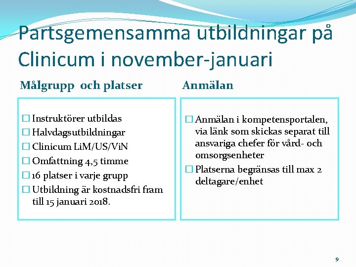 Partsgemensamma utbildningar på Clinicum i november-januari Målgrupp och platser Anmälan � Instruktörer utbildas �