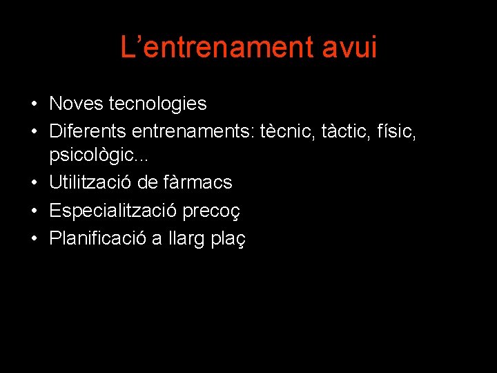 L’entrenament avui • Noves tecnologies • Diferents entrenaments: tècnic, tàctic, físic, psicològic. . .