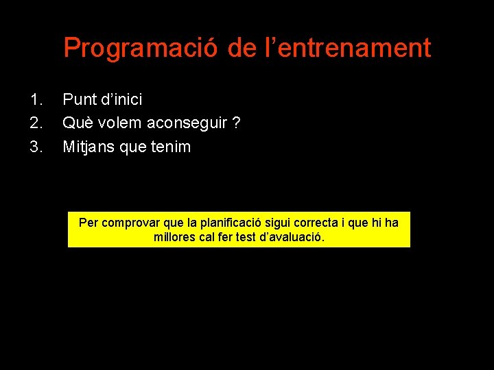 Programació de l’entrenament 1. 2. 3. Punt d’inici (avaluació prèvia, proves mèdiques. . .