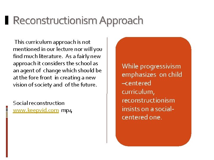 Reconstructionism Approach This curriculum approach is not mentioned in our lecture nor will you
