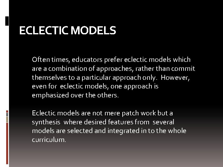 ECLECTIC MODELS Often times, educators prefer eclectic models which are a combination of approaches,