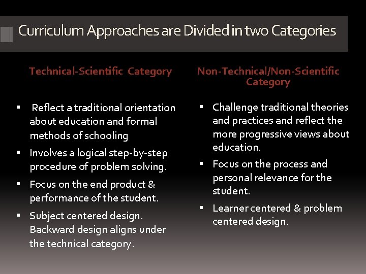 Curriculum Approaches are Divided in two Categories Technical-Scientific Category Non-Technical/Non-Scientific Category Reflect a traditional