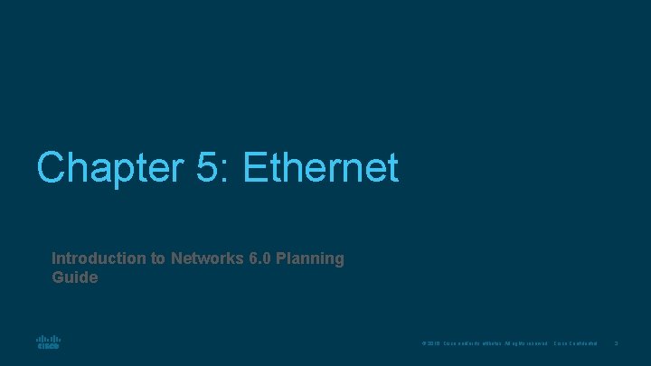 Chapter 5: Ethernet Introduction to Networks 6. 0 Planning Guide © 2016 Cisco and/or
