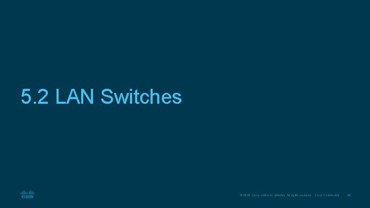 5. 2 LAN Switches © 2016 Cisco and/or its affiliates. All rights reserved. Cisco