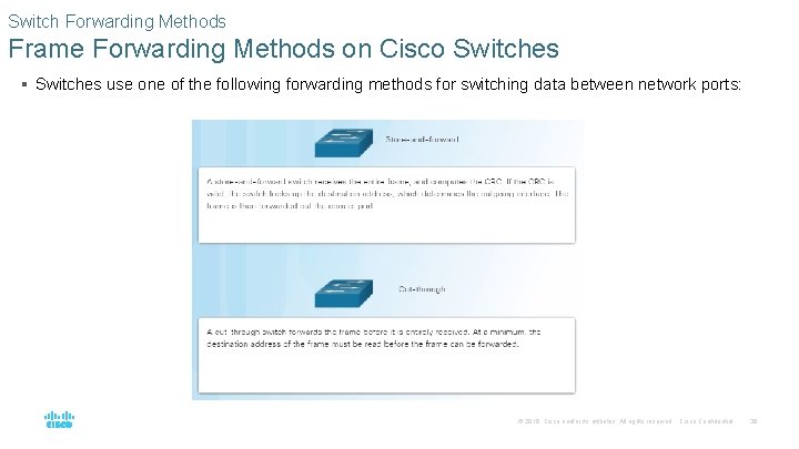Switch Forwarding Methods Frame Forwarding Methods on Cisco Switches § Switches use one of