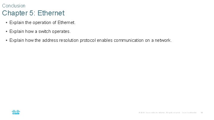 Conclusion Chapter 5: Ethernet § Explain the operation of Ethernet. § Explain how a