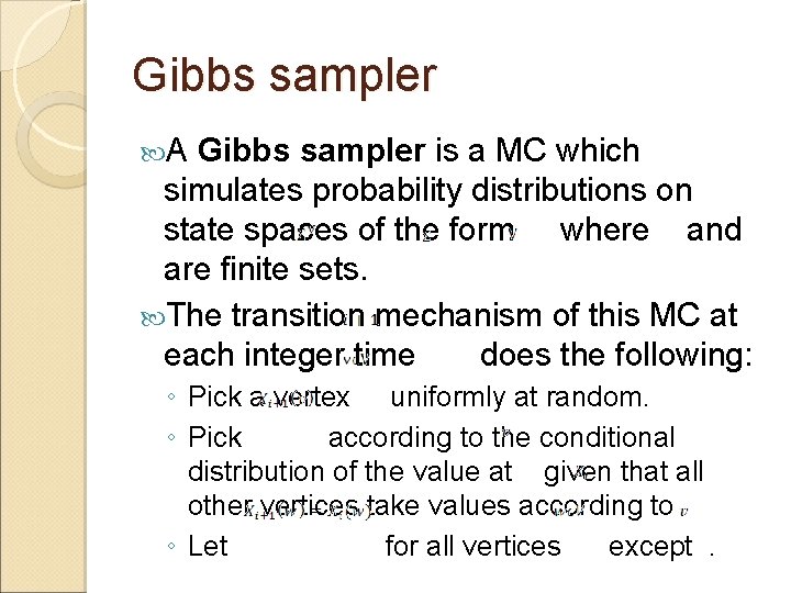 Gibbs sampler A Gibbs sampler is a MC which simulates probability distributions on state