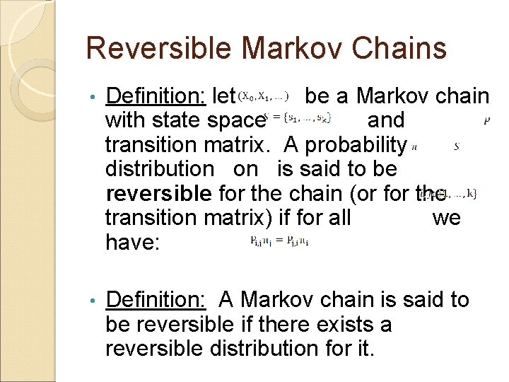 Reversible Markov Chains • Definition: let be a Markov chain with state space and