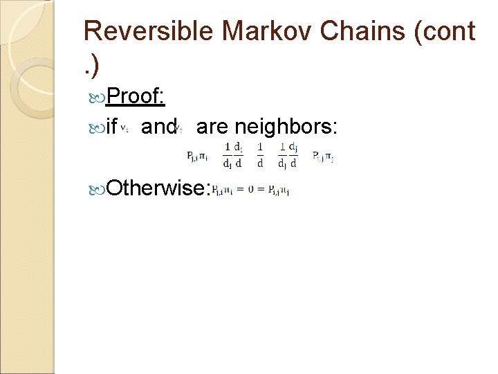 Reversible Markov Chains (cont . ) Proof: if and are neighbors: Otherwise: 