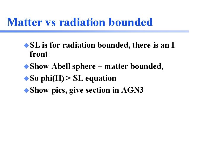 Matter vs radiation bounded u SL is for radiation bounded, there is an I