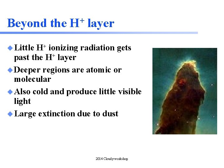 Beyond the H+ layer u Little H+ ionizing radiation gets past the H+ layer