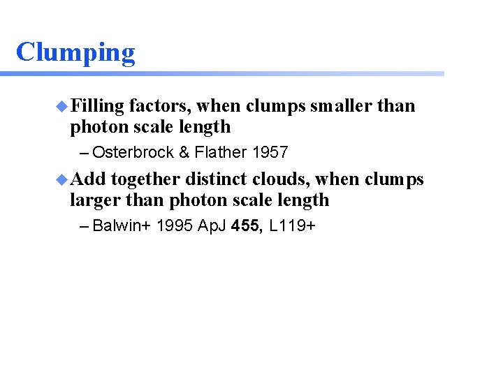 Clumping u Filling factors, when clumps smaller than photon scale length – Osterbrock &