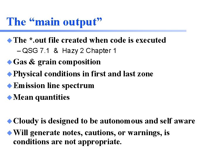 The “main output” u The *. out file created when code is executed –