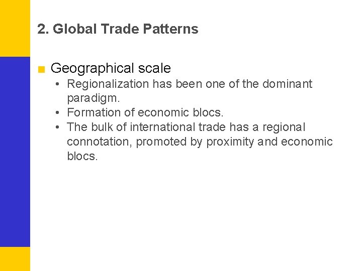 2. Global Trade Patterns ■ Geographical scale • Regionalization has been one of the