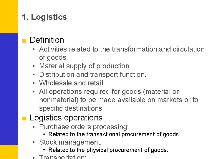 1. Logistics ■ Definition • Activities related to the transformation and circulation of goods.