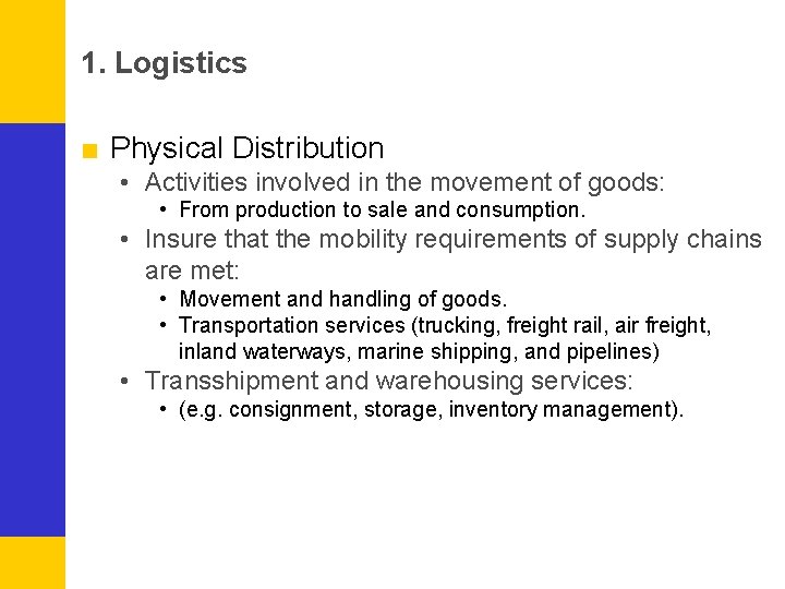 1. Logistics ■ Physical Distribution • Activities involved in the movement of goods: •