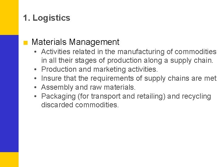 1. Logistics ■ Materials Management • Activities related in the manufacturing of commodities in