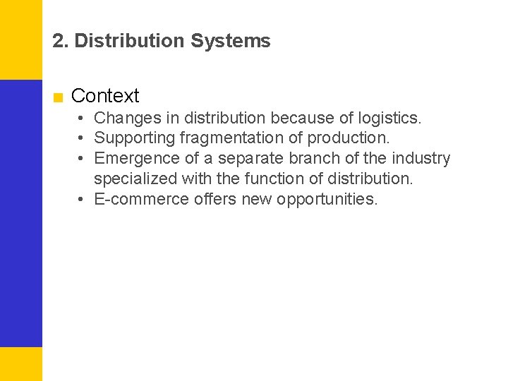 2. Distribution Systems ■ Context • Changes in distribution because of logistics. • Supporting