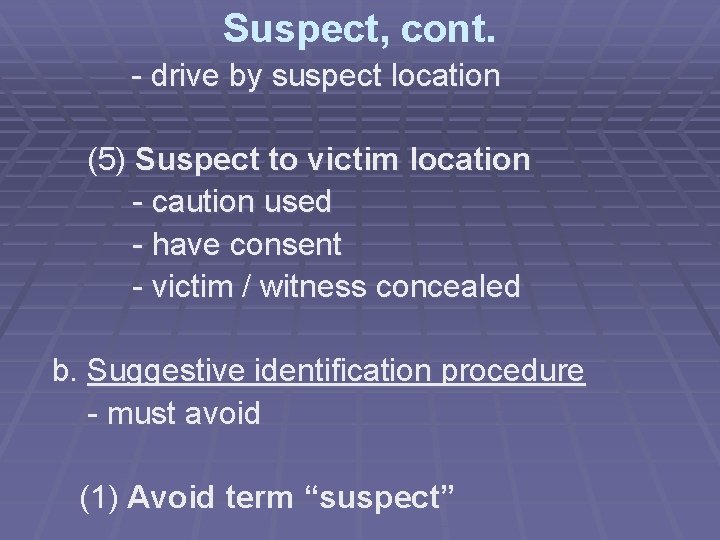 Suspect, cont. - drive by suspect location (5) Suspect to victim location - caution