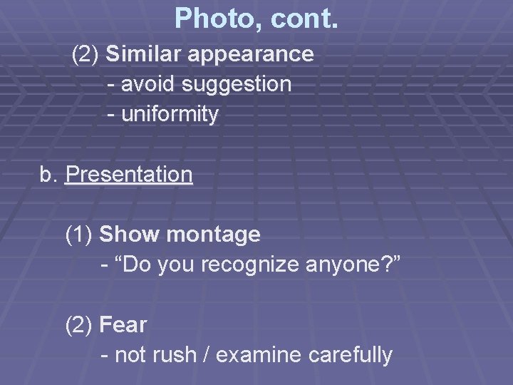 Photo, cont. (2) Similar appearance - avoid suggestion - uniformity b. Presentation (1) Show