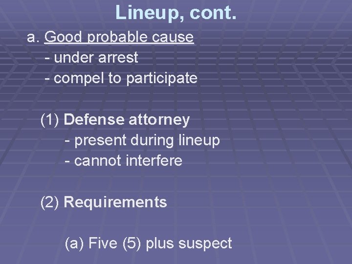 Lineup, cont. a. Good probable cause - under arrest - compel to participate (1)