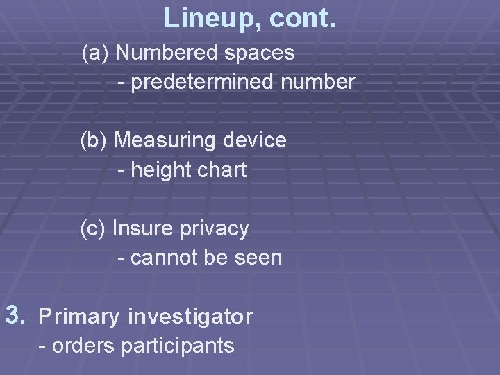 Lineup, cont. (a) Numbered spaces - predetermined number (b) Measuring device - height chart