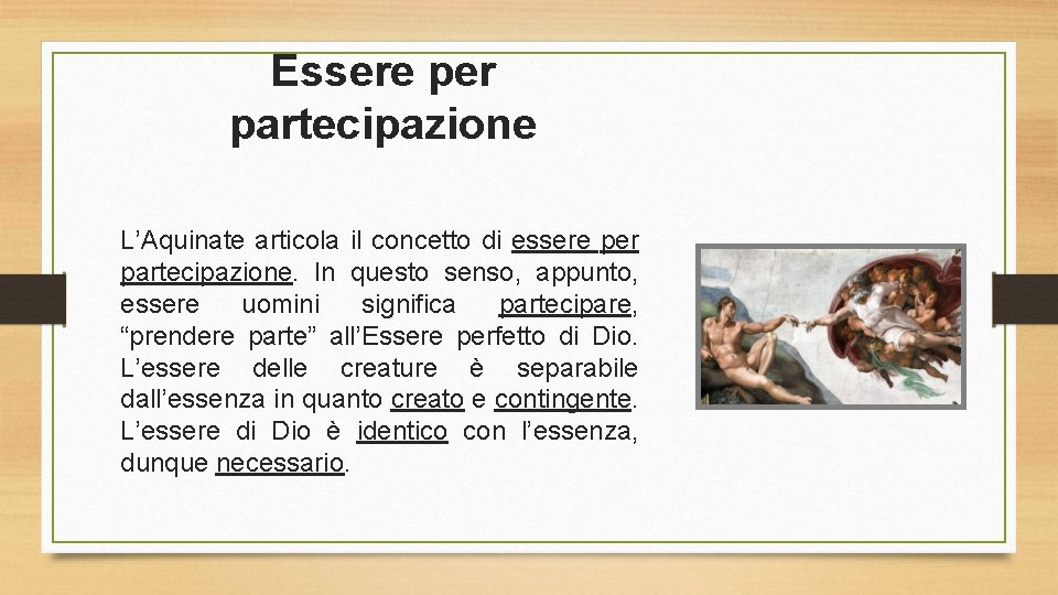 Essere per partecipazione L’Aquinate articola il concetto di essere per partecipazione. In questo senso,