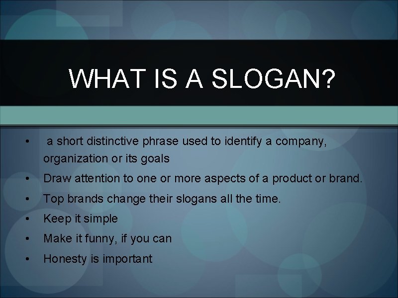 WHAT IS A SLOGAN? • a short distinctive phrase used to identify a company,