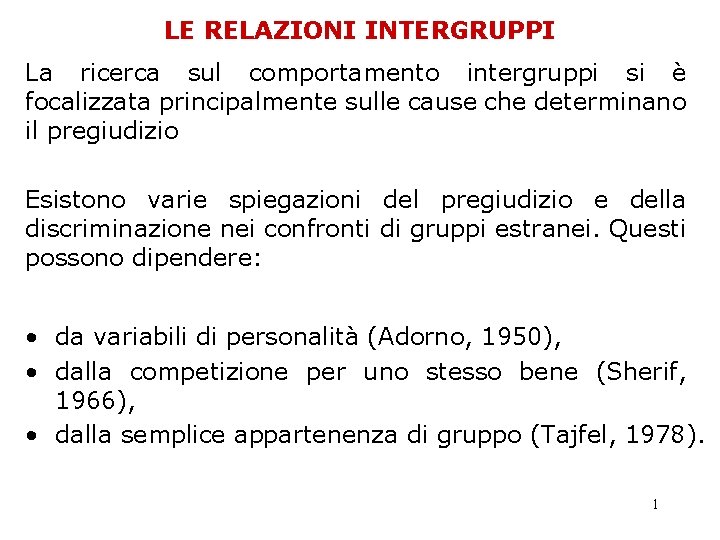LE RELAZIONI INTERGRUPPI La ricerca sul comportamento intergruppi si è focalizzata principalmente sulle cause LE RELAZIONI INTERGRUPPI La ricerca sul comportamento intergruppi si è focalizzata principalmente sulle cause