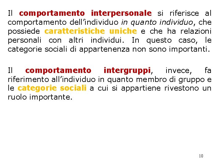 Il comportamento interpersonale si riferisce al comportamento dell’individuo in quanto individuo, che possiede caratteristiche Il comportamento interpersonale si riferisce al comportamento dell’individuo in quanto individuo, che possiede caratteristiche