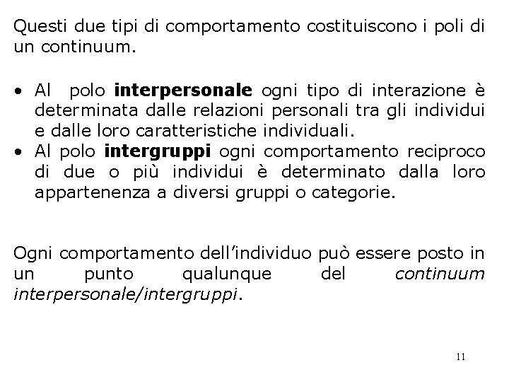 Questi due tipi di comportamento costituiscono i poli di un continuum. • Al polo Questi due tipi di comportamento costituiscono i poli di un continuum. • Al polo