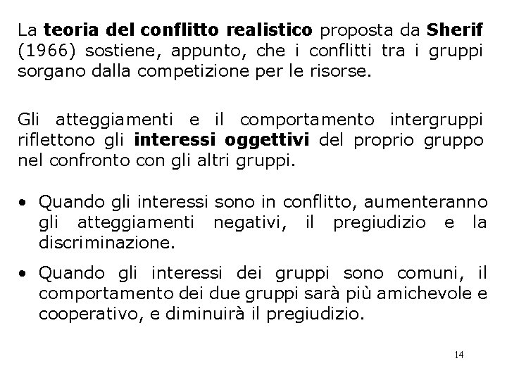 La teoria del conflitto realistico proposta da Sherif (1966) sostiene, appunto, che i conflitti La teoria del conflitto realistico proposta da Sherif (1966) sostiene, appunto, che i conflitti