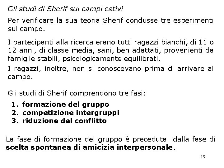 Gli studi di Sherif sui campi estivi Per verificare la sua teoria Sherif condusse Gli studi di Sherif sui campi estivi Per verificare la sua teoria Sherif condusse
