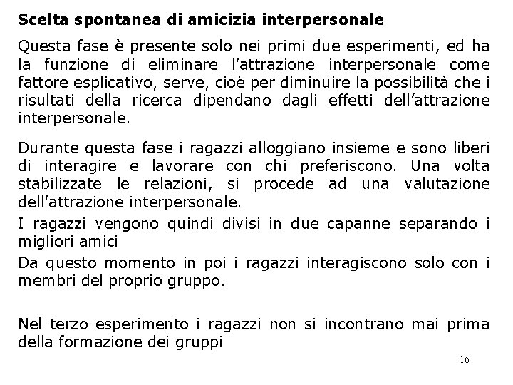 Scelta spontanea di amicizia interpersonale Questa fase è presente solo nei primi due esperimenti, Scelta spontanea di amicizia interpersonale Questa fase è presente solo nei primi due esperimenti,