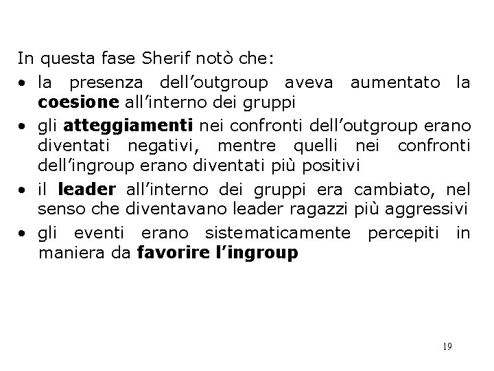 In questa fase Sherif notò che: • la presenza dell’outgroup aveva aumentato la coesione In questa fase Sherif notò che: • la presenza dell’outgroup aveva aumentato la coesione
