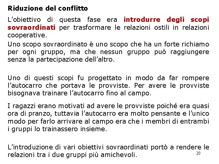 Riduzione del conflitto L’obiettivo di questa fase era introdurre degli scopi sovraordinati per trasformare Riduzione del conflitto L’obiettivo di questa fase era introdurre degli scopi sovraordinati per trasformare