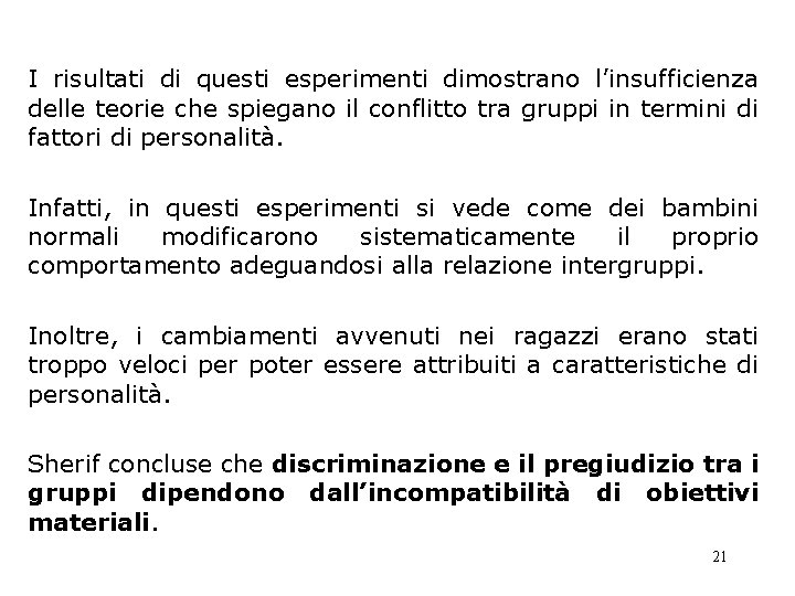 I risultati di questi esperimenti dimostrano l’insufficienza delle teorie che spiegano il conflitto tra I risultati di questi esperimenti dimostrano l’insufficienza delle teorie che spiegano il conflitto tra