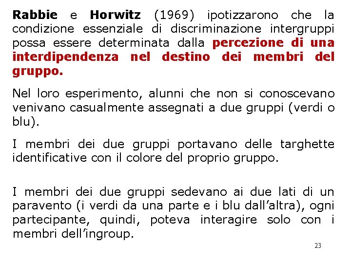 Rabbie e Horwitz (1969) ipotizzarono che la condizione essenziale di discriminazione intergruppi possa essere Rabbie e Horwitz (1969) ipotizzarono che la condizione essenziale di discriminazione intergruppi possa essere