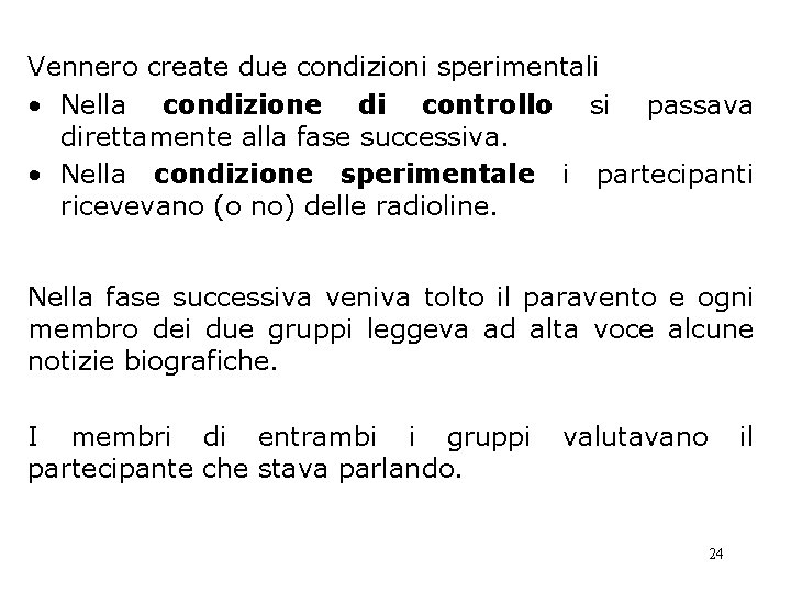 Vennero create due condizioni sperimentali • Nella condizione di controllo si passava direttamente alla Vennero create due condizioni sperimentali • Nella condizione di controllo si passava direttamente alla