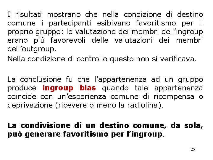 I risultati mostrano che nella condizione di destino comune i partecipanti esibivano favoritismo per I risultati mostrano che nella condizione di destino comune i partecipanti esibivano favoritismo per