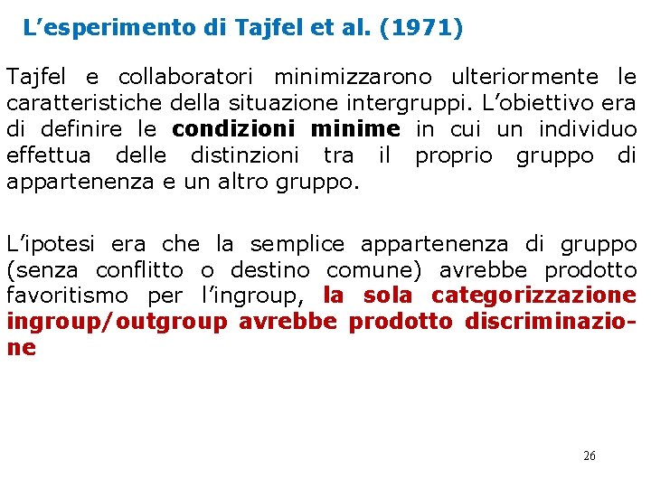 L’esperimento di Tajfel et al. (1971) Tajfel e collaboratori minimizzarono ulteriormente le caratteristiche della L’esperimento di Tajfel et al. (1971) Tajfel e collaboratori minimizzarono ulteriormente le caratteristiche della