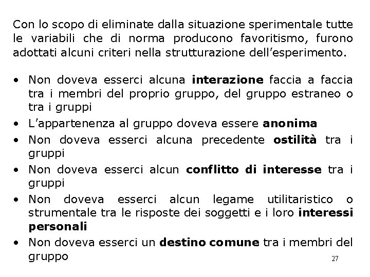 Con lo scopo di eliminate dalla situazione sperimentale tutte le variabili che di norma Con lo scopo di eliminate dalla situazione sperimentale tutte le variabili che di norma