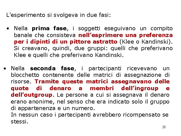 L’esperimento si svolgeva in due fasi: • Nella prima fase, i soggetti eseguivano un L’esperimento si svolgeva in due fasi: • Nella prima fase, i soggetti eseguivano un