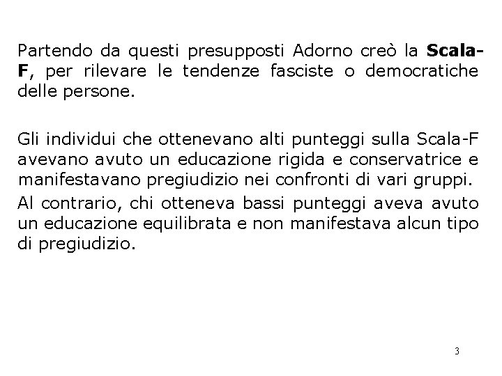 Partendo da questi presupposti Adorno creò la Scala. F, per rilevare le tendenze fasciste Partendo da questi presupposti Adorno creò la Scala. F, per rilevare le tendenze fasciste