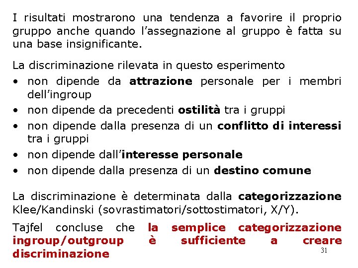 I risultati mostrarono una tendenza a favorire il proprio gruppo anche quando l’assegnazione al I risultati mostrarono una tendenza a favorire il proprio gruppo anche quando l’assegnazione al