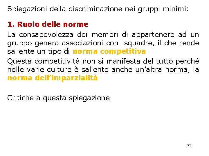 Spiegazioni della discriminazione nei gruppi minimi: 1. Ruolo delle norme La consapevolezza dei membri Spiegazioni della discriminazione nei gruppi minimi: 1. Ruolo delle norme La consapevolezza dei membri