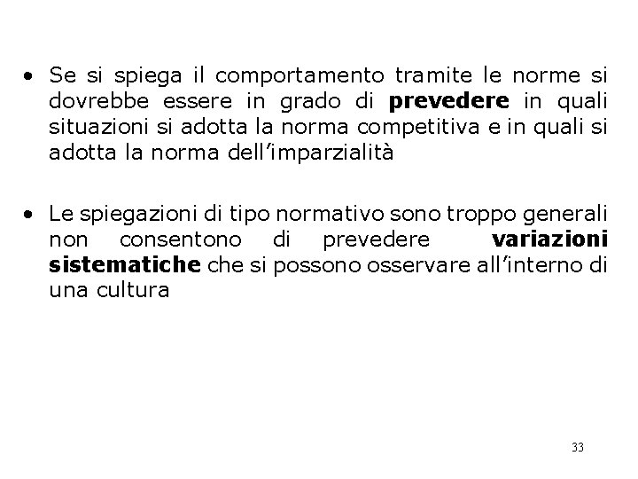 • Se si spiega il comportamento tramite le norme si dovrebbe essere in • Se si spiega il comportamento tramite le norme si dovrebbe essere in