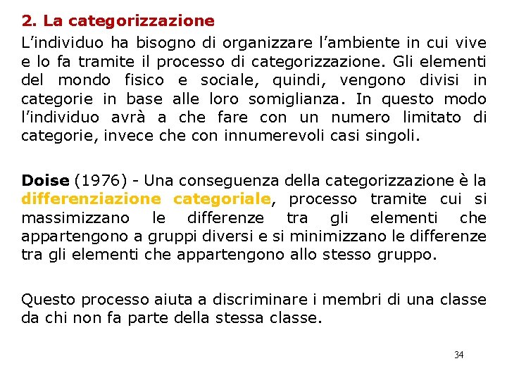 2. La categorizzazione L’individuo ha bisogno di organizzare l’ambiente in cui vive e lo 2. La categorizzazione L’individuo ha bisogno di organizzare l’ambiente in cui vive e lo